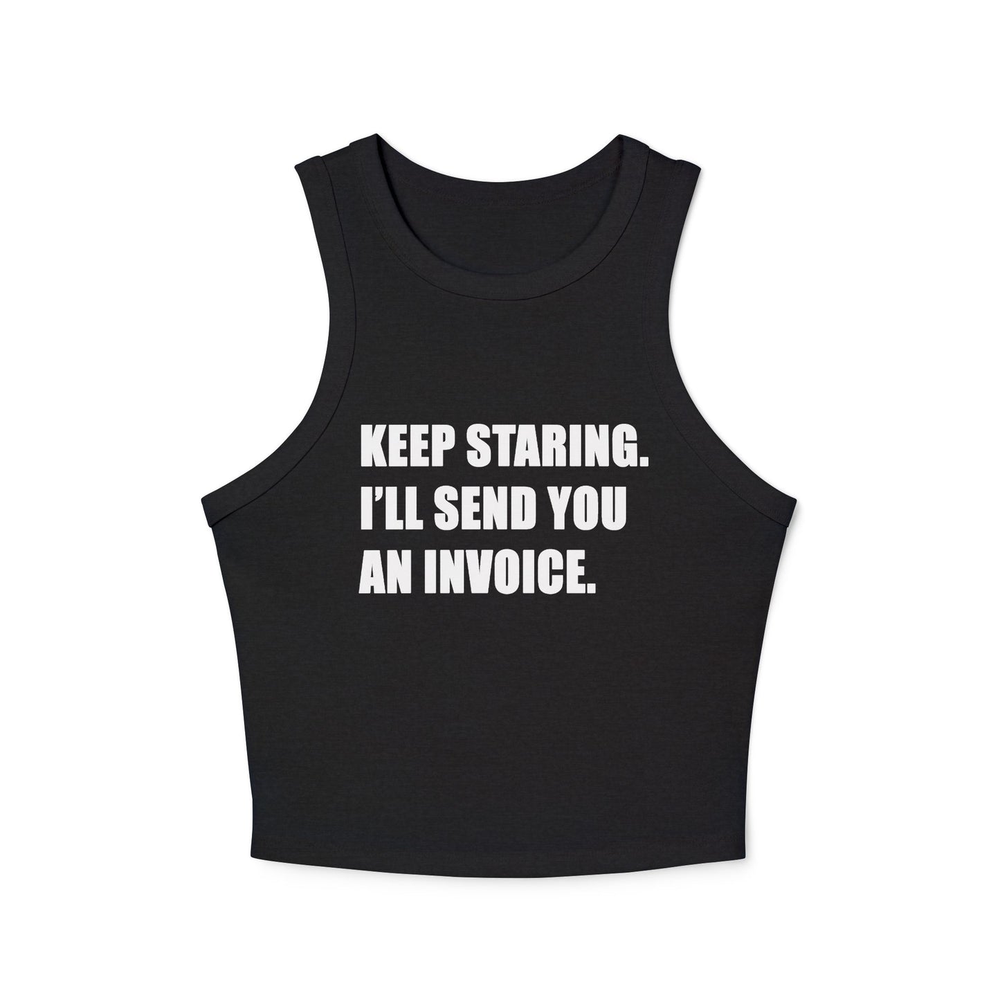 Keep Staring - Micro Rib Racer Tank Top