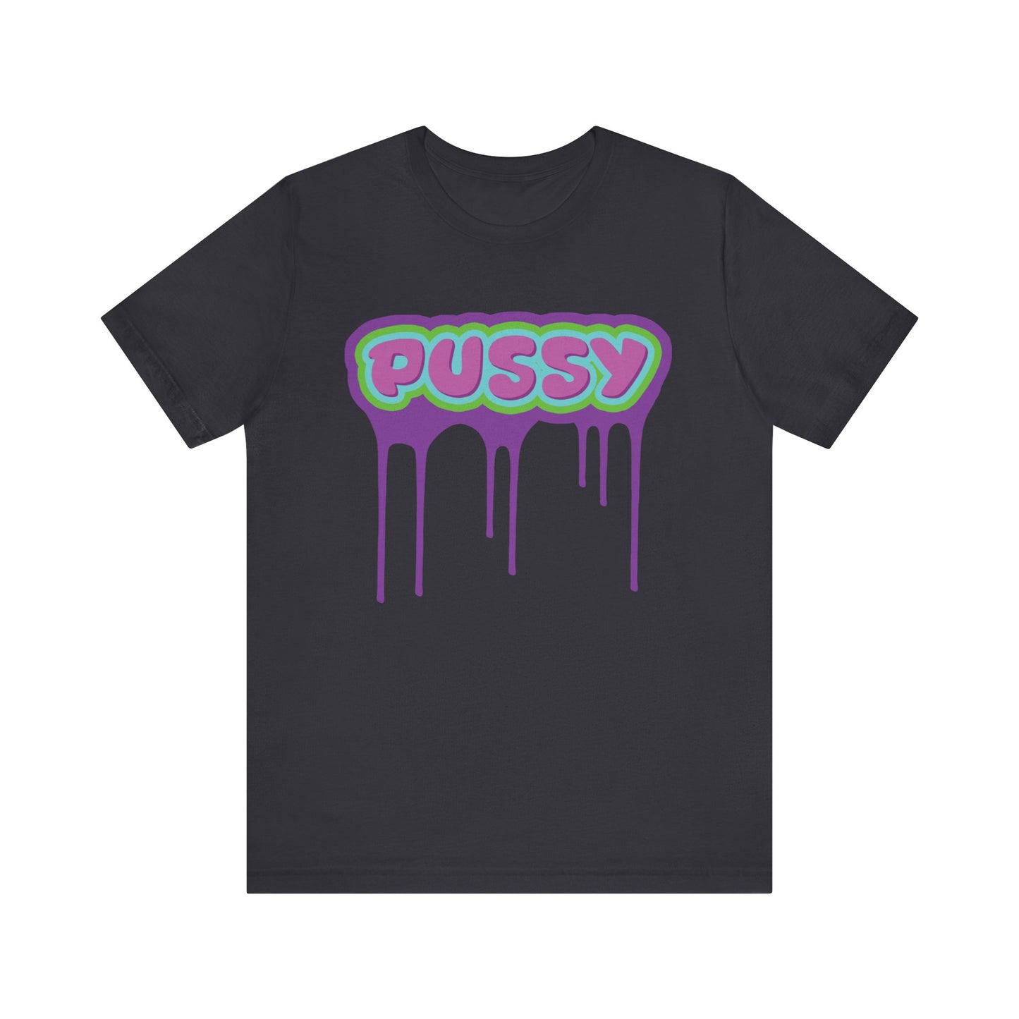 Dripping P*ssy T-Shirt